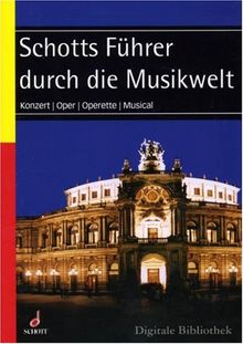 Schotts Führer durch die Musikwelt. CD-ROM für Windows ab 95 und MacOS ab 10.3. Konzert, Oper, Operette, Musical