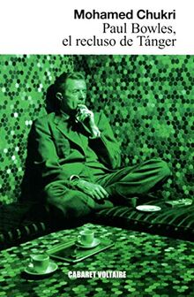 Paul Bowles : el recluso de Tánger (Narrativa (cabaret Volt))
