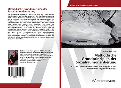 Methodische Grundprinzipien der Sozialraumorientierung: und der Gemeinwesenarbeit mit integrierender Kinder- und Jugendhilfe Arbeit
