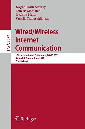 Wired / Wireless Internet Communication: 10th International Conference, W.W.I.C. 2012, Santorini, Greece, June 6-8, 2012, Proceedings (Lecture Notes ... (Lecture Notes in Computer Science)