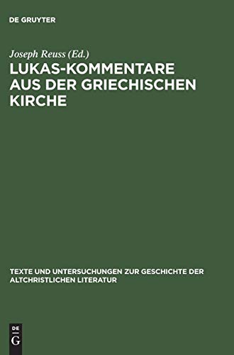 Lukas-Kommentare aus der griechischen Kirche: Aus Katenenhandschriften (Texte und Untersuchungen zur Geschichte der altchristlichen Literatur, 130, Band 130)