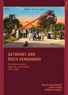 Getrennt und doch verbunden: Grenzstädte zwischen Österreich und Russland, 1772 - 1918