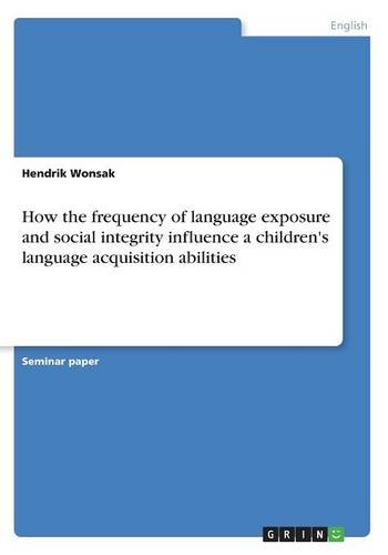How the frequency of language exposure and social integrity influence a children's language acquisition abilities