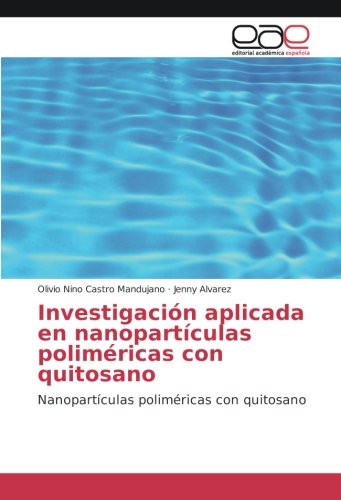 Investigación aplicada en nanopartículas poliméricas con quitosano: Nanopartículas poliméricas con quitosano