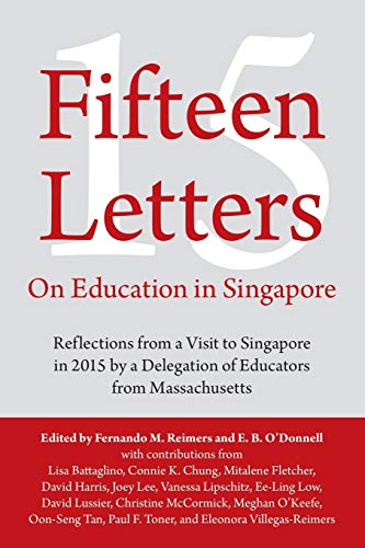 Fifteen Letters on Education in Singapore: Reflections from a Visit to Singapore in 2015 by a Delegation of Educators from Massachusetts