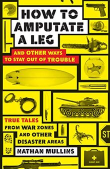 How to Amputate a Leg: And Other Ways to Stay Out of Trouble