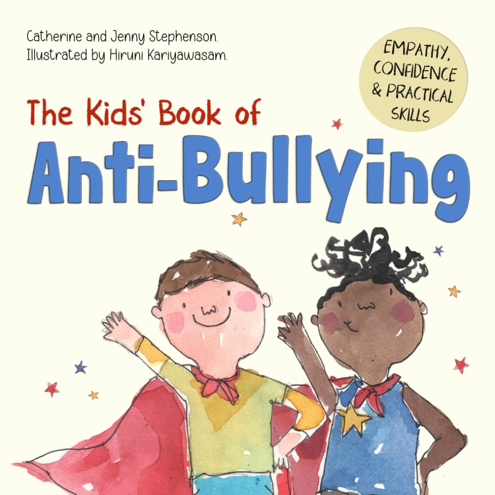 The Kids' Book of Anti-Bullying: Self-Awareness, Resilience and Strategies for Managing Bullying (The Kids' Books of Social Emotional Learning)