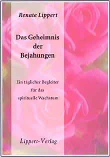 Das Geheimnis der Bejahungen. Ein täglicher Begleiter für das spirituelle Wachstum