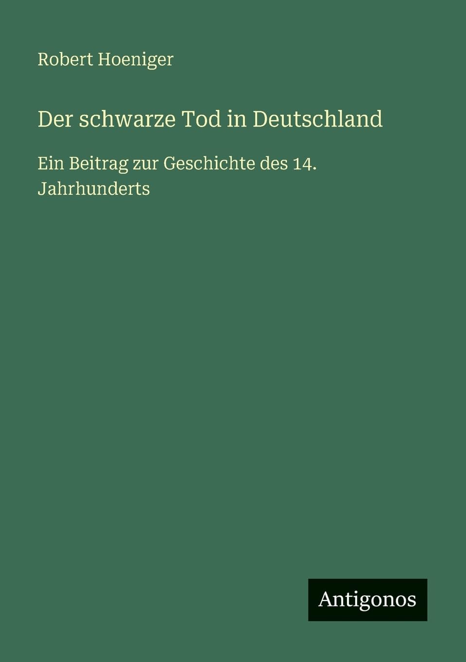 Der schwarze Tod in Deutschland: Ein Beitrag zur Geschichte des 14. Jahrhunderts