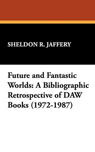 Future and Fantastic Worlds: A Bibliographic Retrospective of DAW Books (1972-1987) (Starmont Reference Guide, Band 4)