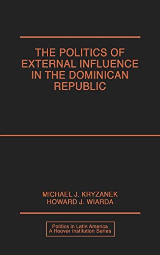 Politics of External Influence in the Dominican Republic (Politics in Latin America a Hoover Institute Series)