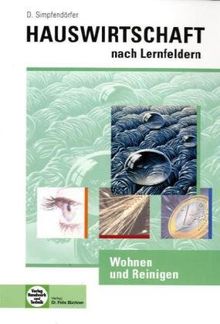 Hauswirtschaft. Wohnen und Reinigen: Hauswirtschaft nach Lernfeldern
