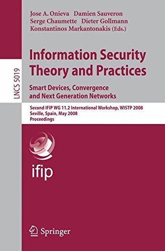 Information Security Theory and Practices Smart Devices, Convergence and Next Generation Networks: Second IFIP WG 11.2 International Workshop, WISTP ... 2008 (Lecture Notes in Computer Science)