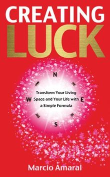 Creating Luck: Transform Your Living Space and Your Life with a Simple Formula