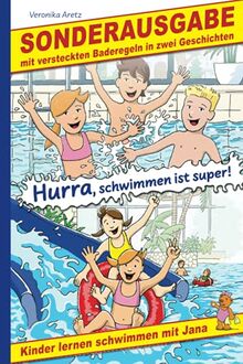 Hurra, schwimmen ist super! Kinder lernen schwimmen mit Jana: Sonderausgabe mit versteckten Baderegeln in zwei Geschichten