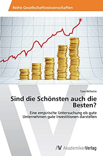 Sind die Schönsten auch die Besten?: Eine empirische Untersuchung ob gute Unternehmen gute Investitionen darstellen