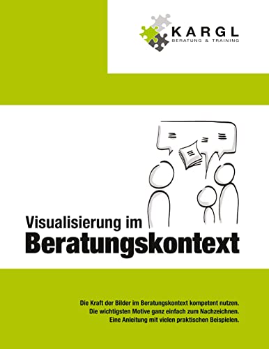 Visualisierung im Beratungskontext: Die Kraft der Bilder im Beratungskontext kompetent nutzen