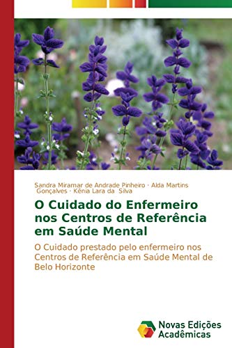 O Cuidado do Enfermeiro nos Centros de Referência em Saúde Mental: O Cuidado prestado pelo enfermeiro nos Centros de Referência em Saúde Mental de Belo Horizonte