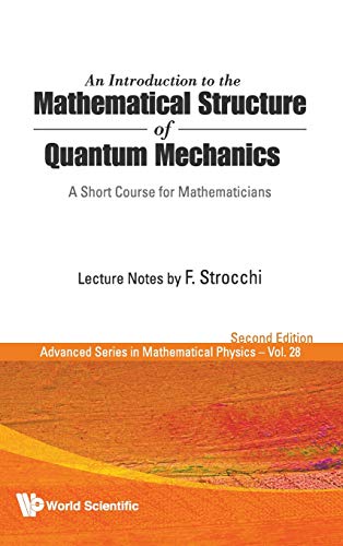 An Introduction to the Mathematical Structure of Quantum Mechanics: A Short Course for Mathematicians (Advanced Series in Mathematical Physics, Band 28)