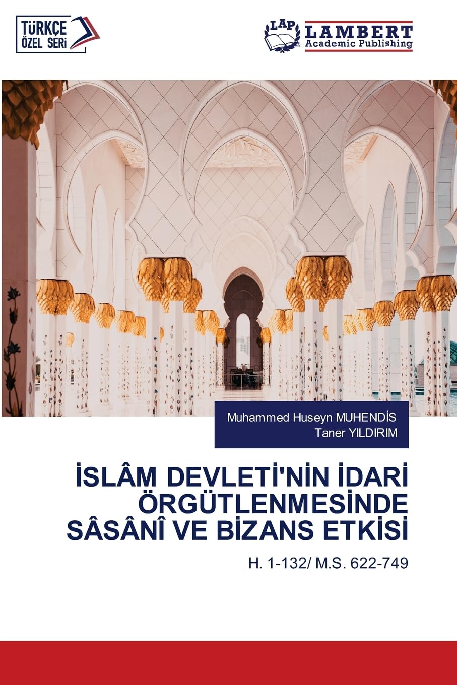 İSLÂM DEVLETİ'NİN İDARİ ÖRGÜTLENMESİNDE SÂSÂNÎ VE BİZANS ETKİSİ: H. 1-132/ M.S. 622-749
