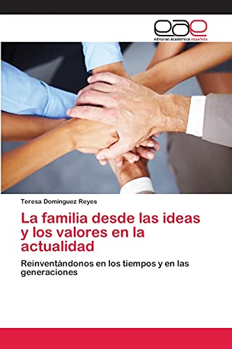 La familia desde las ideas y los valores en la actualidad: Reinventándonos en los tiempos y en las generaciones