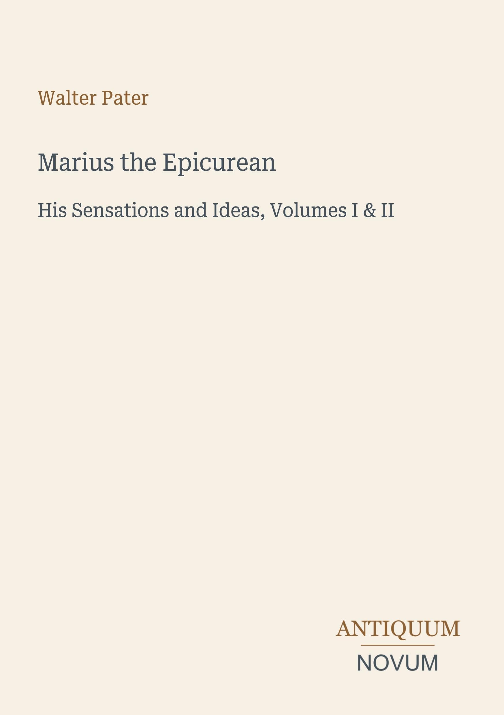Marius the Epicurean: His Sensations and Ideas, Volumes I & II