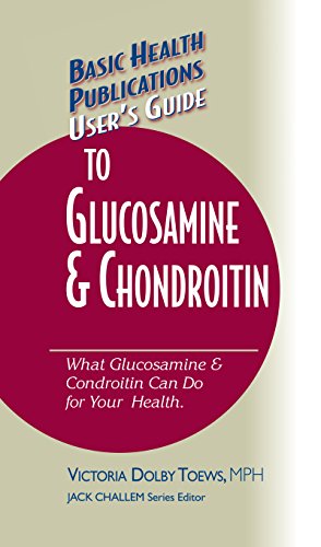 User's Guide to Glucosamine and Chondroitin (Basic Health Publications User's Guide)