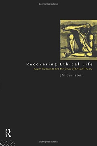 Recovering Ethical Life: Jurgen Habermas and the Future of Critical Theory (Environmental Science and Technology)