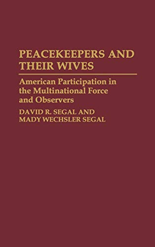 Peacekeepers and Their Wives: American Participation in the Multinational Force and Observers (Contributions in Military Studies)