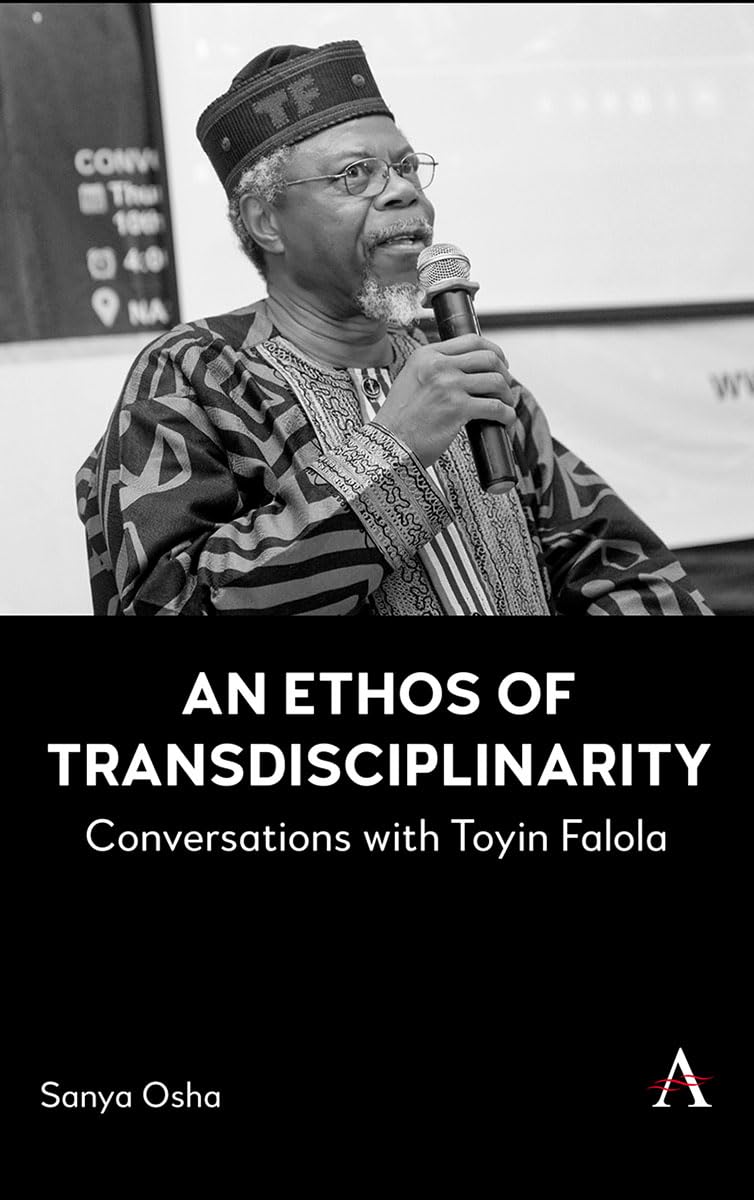 An Ethos of Transdisciplinarity: Conversations with Toyin Falola (Anthem Africology, 1, Band 1)