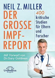 Der große Impfreport: 400 kritische Studien für Eltern und Forscher. Mit Vorwort von Dr. Gary Goldman