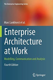 Enterprise Architecture at Work: Modelling, Communication and Analysis (The Enterprise Engineering Series)