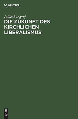 Die Zukunft des kirchlichen Liberalismus: Eine Stimme aus dem antiradikalen Lager
