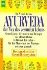 Ayurveda. Der Weg des gesunden Lebens.Grundlagen, Methoden und Rezepte der altbewährten Heilkunst der Inder - für den Menschen des Westens nutzbar gemacht. Das ganzheitliche Gesundheitssystem