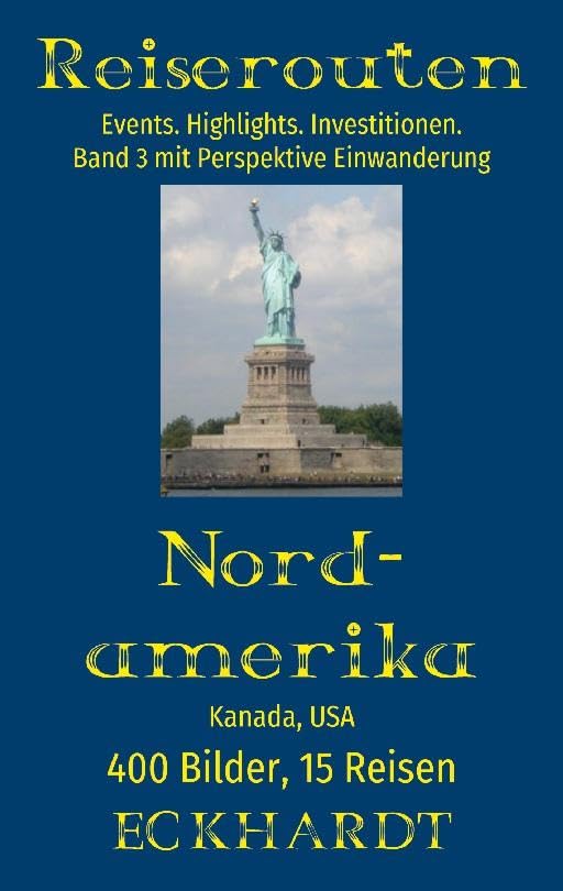 Nordamerika: Kanada, USA: 400 Bilder. 15 Reisen. Events. Highlights. Investitionen. Perspektive Einwanderung.