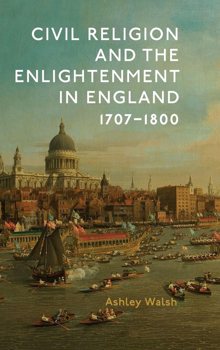 Civil Religion and the Enlightenment in England, 1707-1800 (Studies in Modern British Religious History, 40, Band 40)