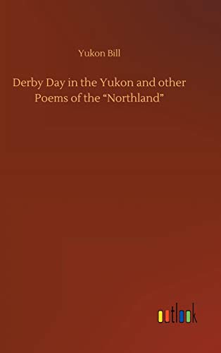 Derby Day in the Yukon and other Poems of the Northland