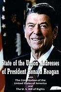 State of the Union Addresses of President Ronald Reagan with The Constitution of the United States of America and Bill of Rights