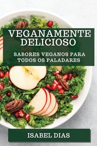 Veganamente Delicioso: Sabores Veganos para Todos os Paladares