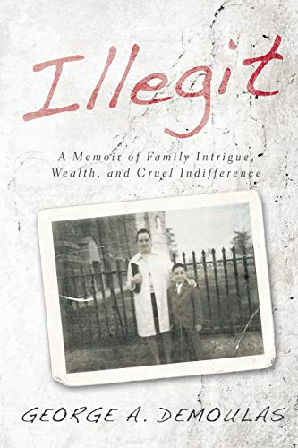 Illegit: A Memoir of Family Intrigue, Wealth, and Cruel Indifference