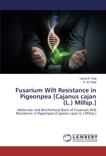 Fusarium Wilt Resistance in Pigeonpea [Cajanus cajan (L.) Millsp.]: Molecular and Biochemical Basis of Fusarium Wilt Resistance in Pigeonpea [Cajanus cajan (L.) Millsp.]