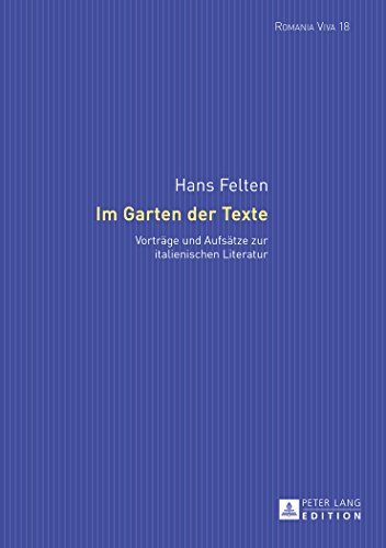 Im Garten der Texte: Vorträge und Aufsätze zur italienischen Literatur (Romania Viva)