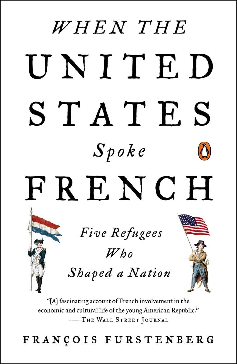 When the United States Spoke French: Five Refugees Who Shaped a Nation
