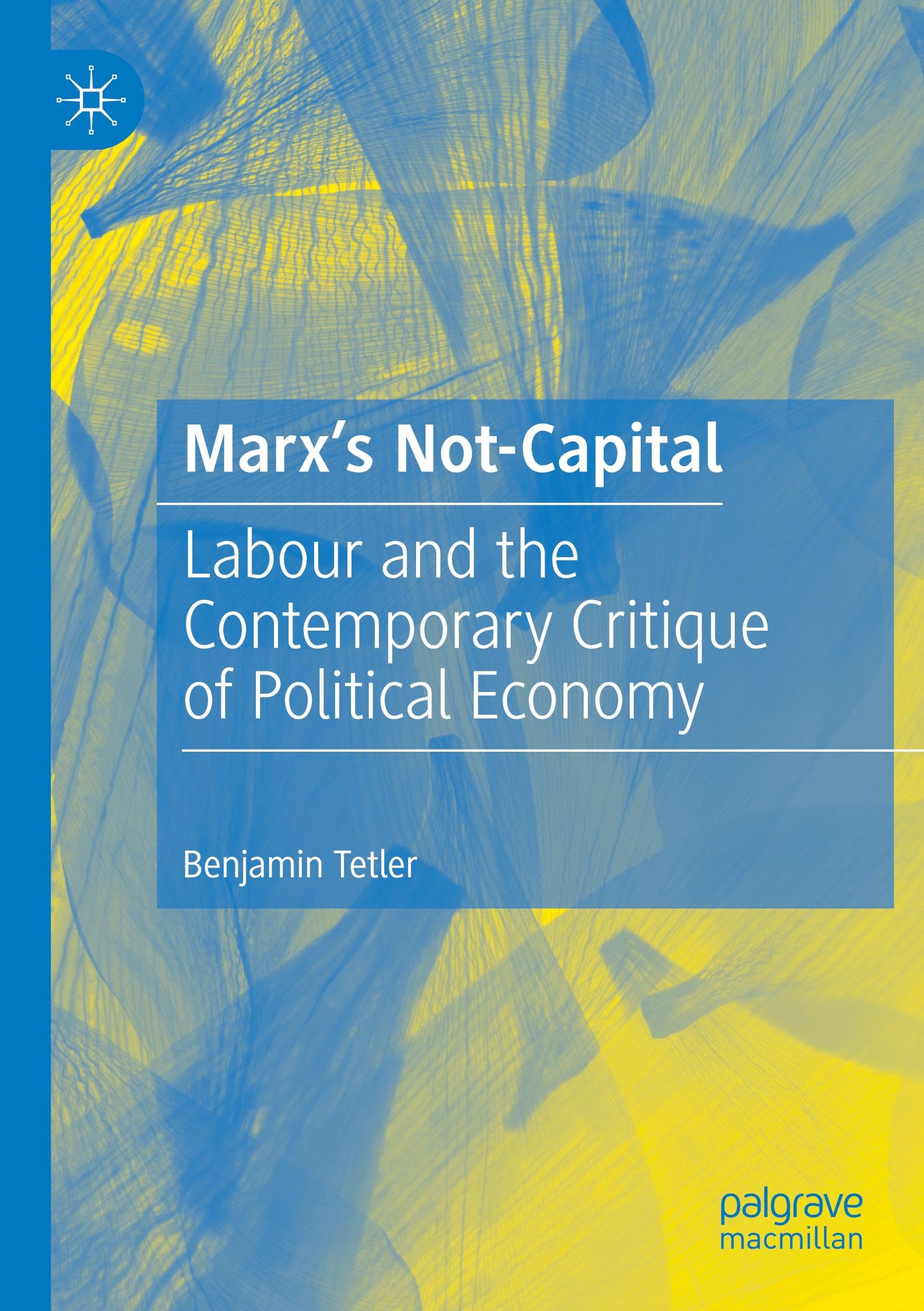 Marx’s Not-Capital: Labour and the Contemporary Critique of Political Economy