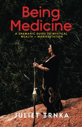 Being Medicine: A Shamanic Guide to Mystical Wealth + Manifestation
