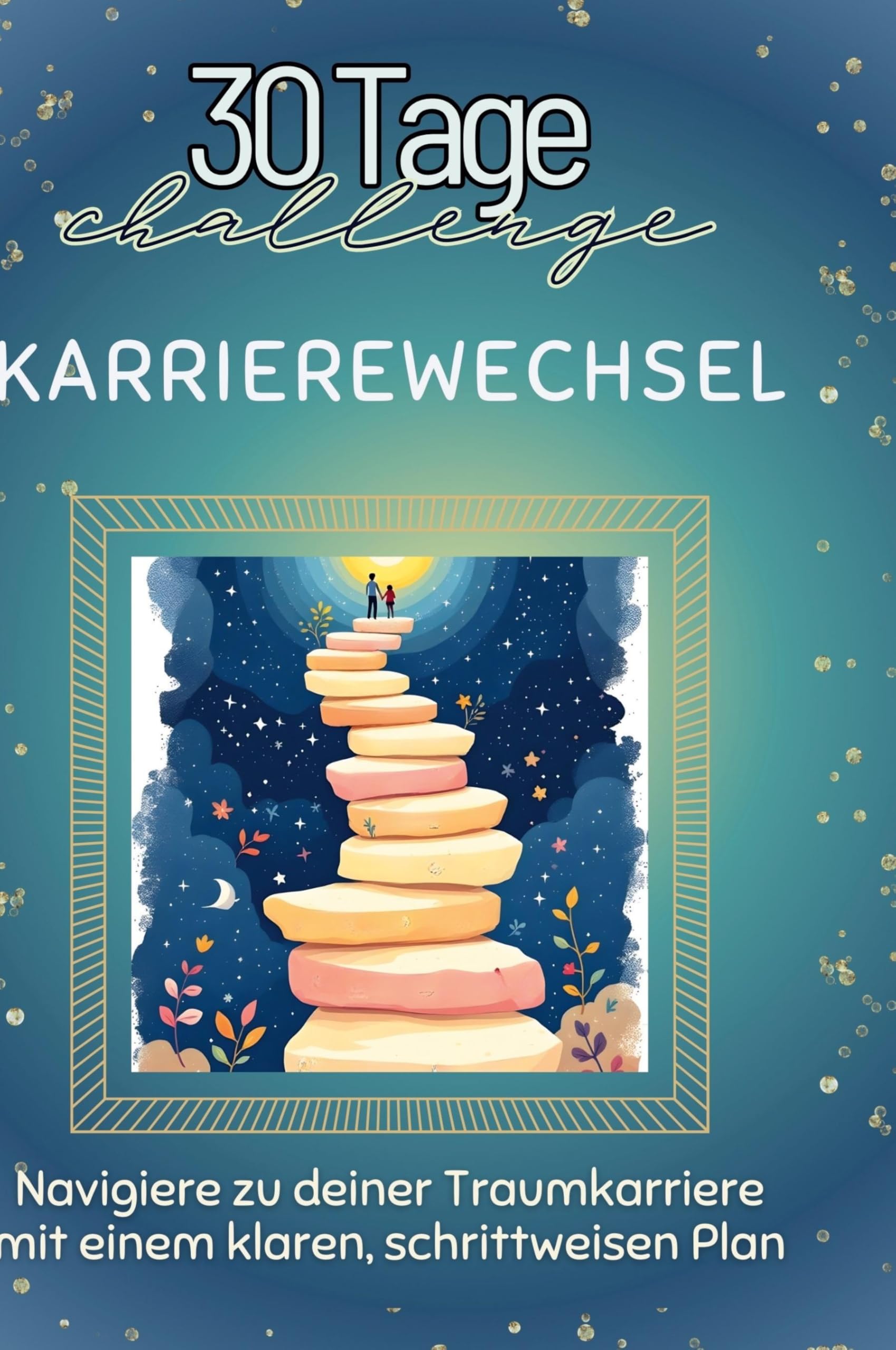 Karrierewechsel: Navigiere zu deiner Traumkarriere mit einem klaren, schrittweisen Plan