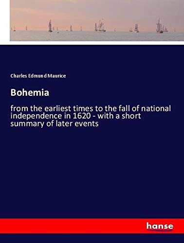 Bohemia: from the earliest times to the fall of national independence in 1620 - with a short summary of later events