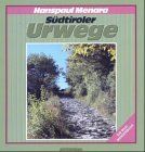 Südtiroler Urwege. Ein Bildwanderbuch mit Tourenführer