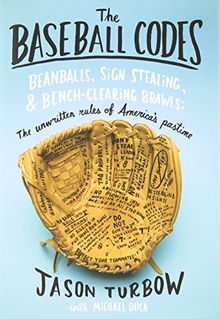 The Baseball Codes: Beanballs, Sign Stealing, and Bench-Clearing Brawls: The Unwritten Rules of America's Pastime