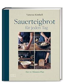 Sauerteigbrot für jeden Tag: Der 10-Minuten Plan